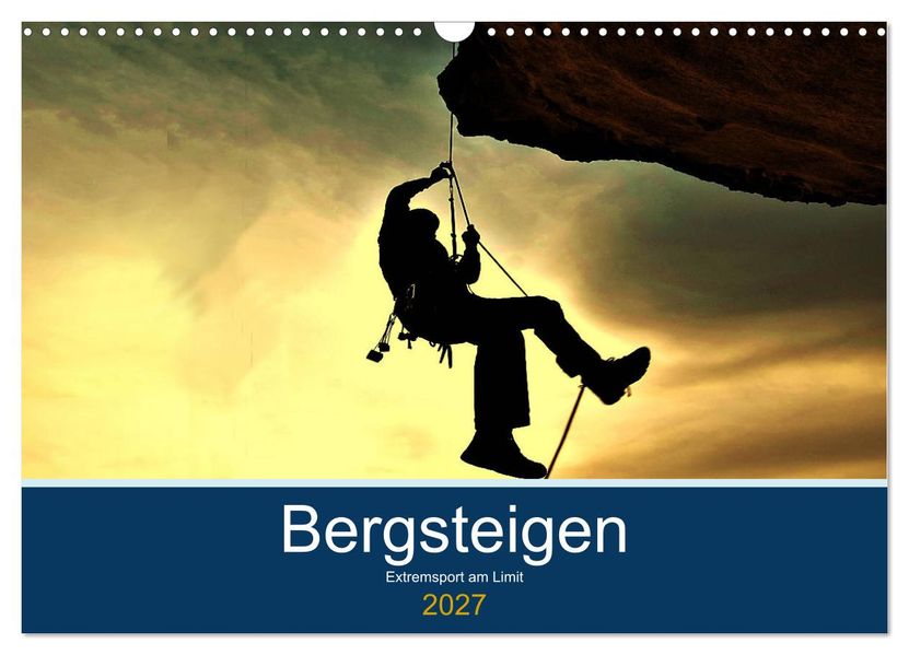 Bergsteigen - Extremsport am Limit (Wandkalender 2027 DIN A3 quer) CALVENDO Monatskalender