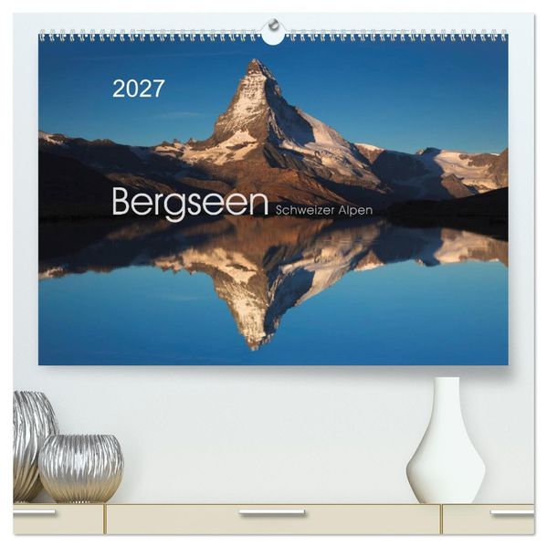 BERGSEEN Schweizer Alpen (hochwertiger Premium Wandkalender 2027 DIN A2 quer) Kunstdruck in Hochglanz
