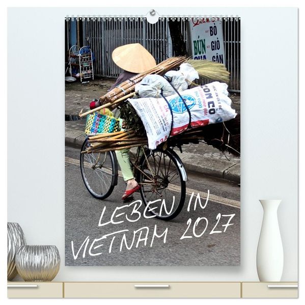 Leben in Vietnam 2027 (hochwertiger Premium Wandkalender 2027 DIN A2 hoch) Kunstdruck in Hochglanz