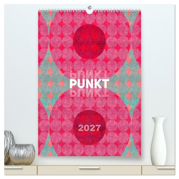 Punkt Punkt Punkt (hochwertiger Premium Wandkalender 2027 DIN A2 hoch) Kunstdruck in Hochglanz