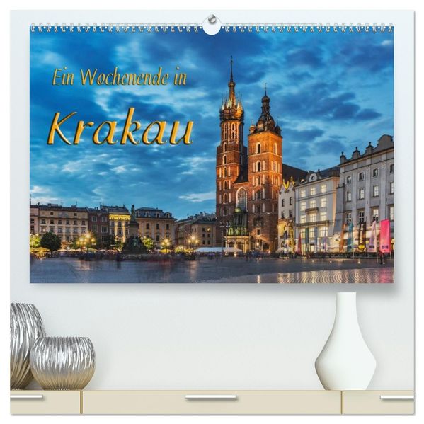 Ein Wochenende in Krakau (hochwertiger Premium Wandkalender 2027 DIN A2 quer) Kunstdruck in Hochglanz