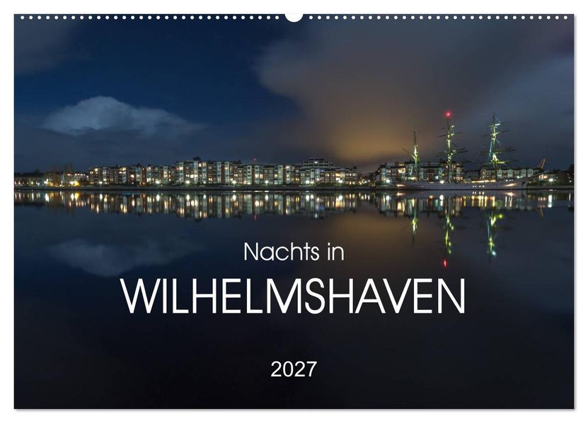 Nachts in Wilhelmshaven Edition mit maritimen Motiven (Wandkalender 2027 DIN A2 quer) CALVENDO Monatskalender