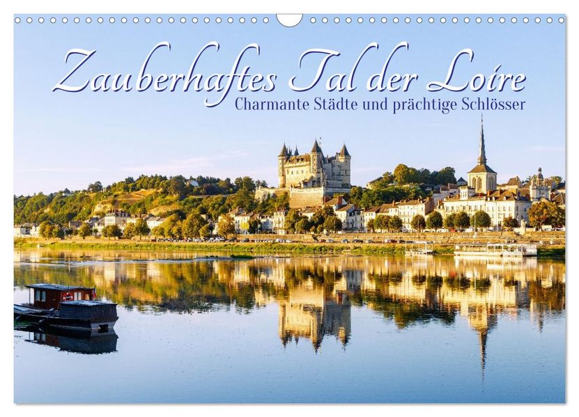 Zauberhaftes Tal der Loire. Charmante Städte und prächtige Schlösser (Wandkalender 2027 DIN A3 quer) CALVENDO Monatskalender