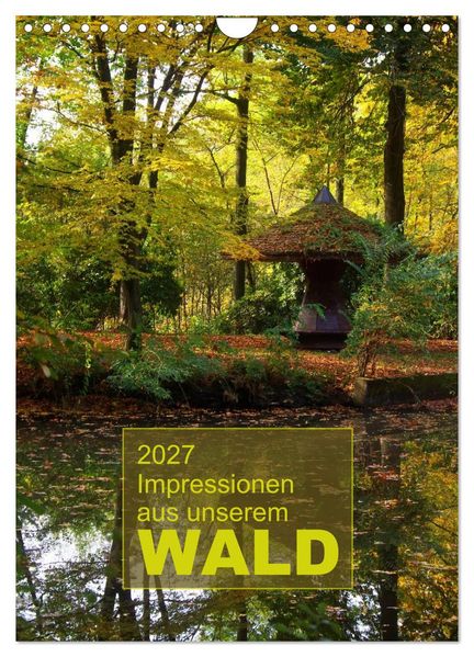 Impressionen aus unserem Wald (Wandkalender 2027 DIN A4 hoch) CALVENDO Monatskalender