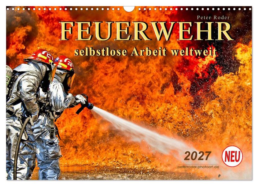 Feuerwehr - selbstlose Arbeit weltweit (Wandkalender 2027 DIN A3 quer) CALVENDO Monatskalender