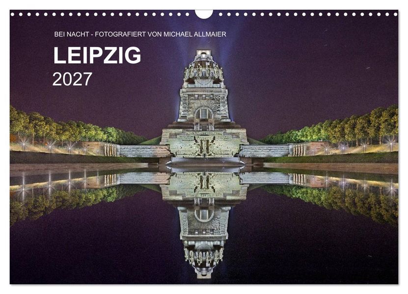 Leipzig - Fotografiert bei Nacht von Michael Allmaier (Wandkalender 2027 DIN A3 quer) CALVENDO Monatskalender