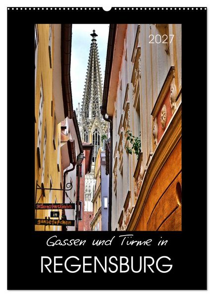 Gassen und Türme in Regensburg (Wandkalender 2027 DIN A2 hoch) CALVENDO Monatskalender