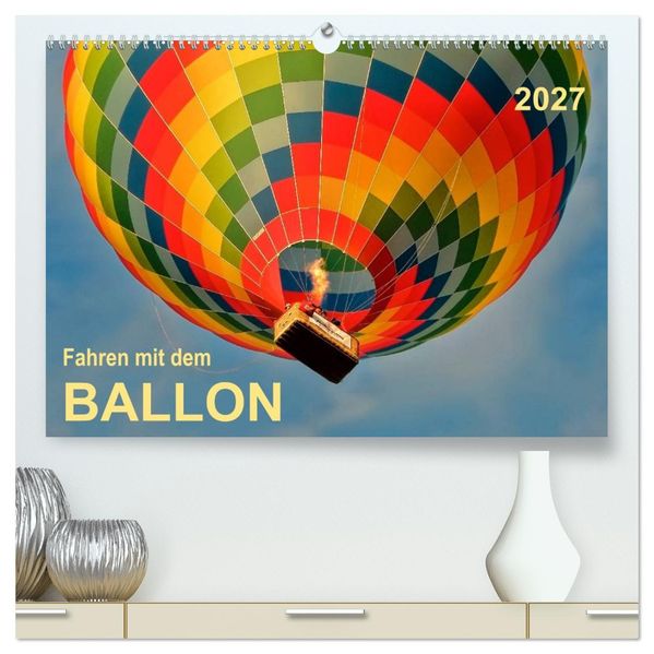 Fahren mit dem Ballon (hochwertiger Premium Wandkalender 2027 DIN A2 quer) Kunstdruck in Hochglanz