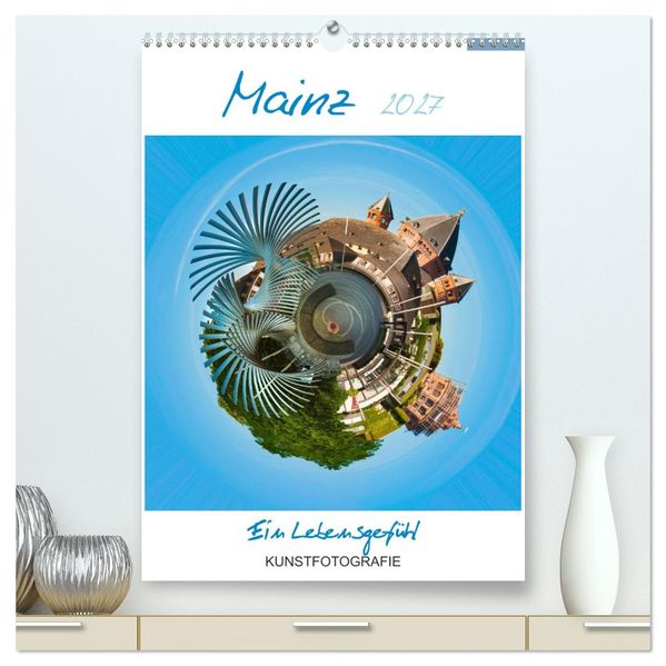 Mainz. Ein Lebensgefühl (hochwertiger Premium Wandkalender 2027 DIN A2 hoch) Kunstdruck in Hochglanz