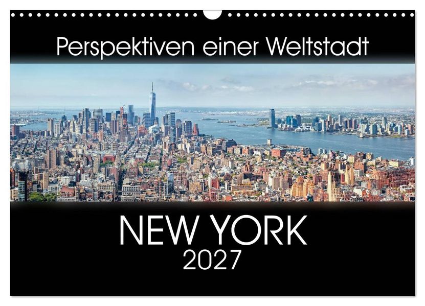 Perspektiven einer Weltstadt - New York (Wandkalender 2027 DIN A3 quer) CALVENDO Monatskalender