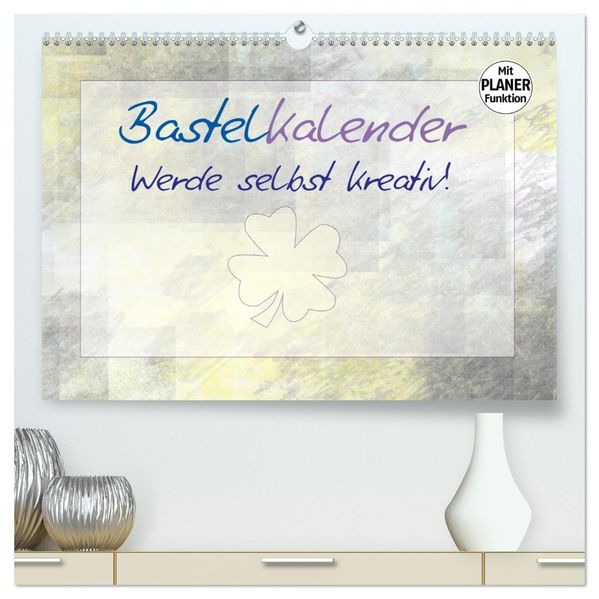 BASTELKALENDER Werde selbst kreativ! (hochwertiger Premium Wandkalender 2027 DIN A2 quer) Kunstdruck in Hochglanz