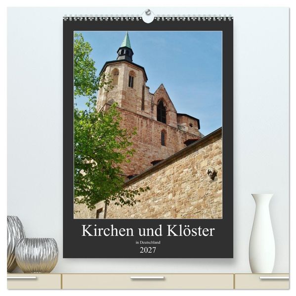 Kirchen und Klöster in Deutschland (hochwertiger Premium Wandkalender 2027 DIN A2 hoch) Kunstdruck in Hochglanz