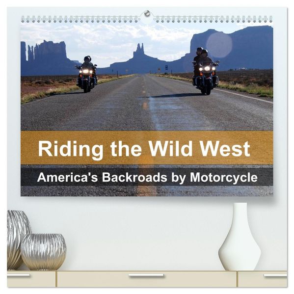 Riding the Wild West - America's Backroads by Motorcycle (High Quality Premium Wall Calendar 2027 DIN A2 landscape)CALVENDO 12 Month Wall Calendar