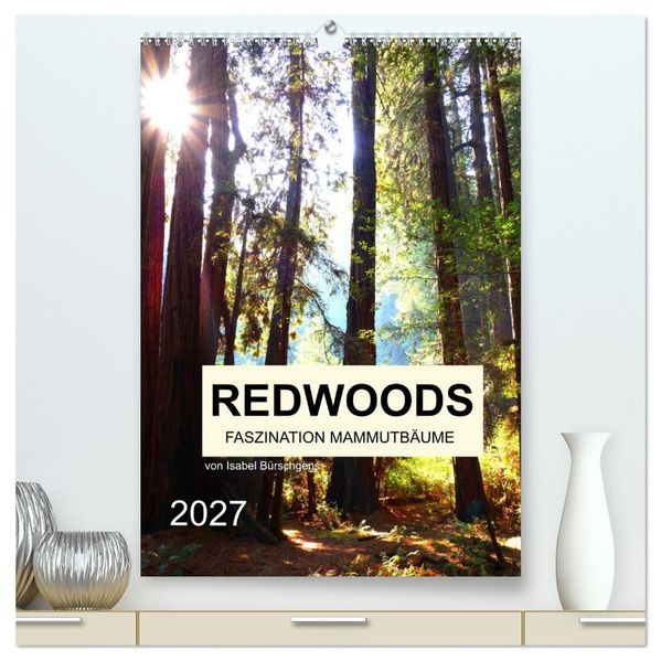 Redwoods - Faszination Mammutbäume (hochwertiger Premium Wandkalender 2027 DIN A2 hoch) Kunstdruck in Hochglanz