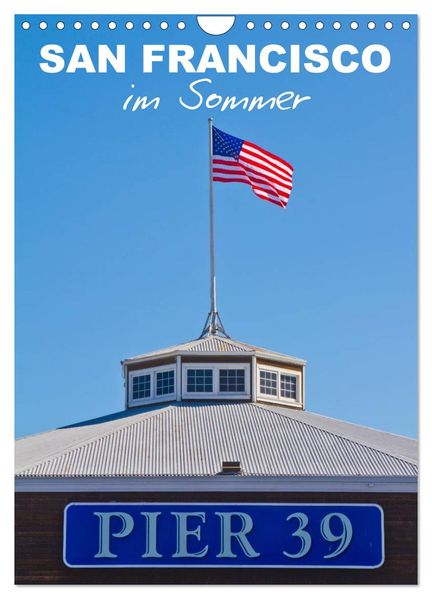 SAN FRANCISCO im Sommer (Wandkalender 2027 DIN A4 hoch) CALVENDO Monatskalender