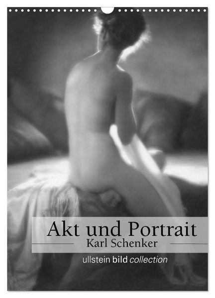 Akt und Portrait - Karl Schenker (Wandkalender 2027 DIN A3 hoch) CALVENDO Monatskalender