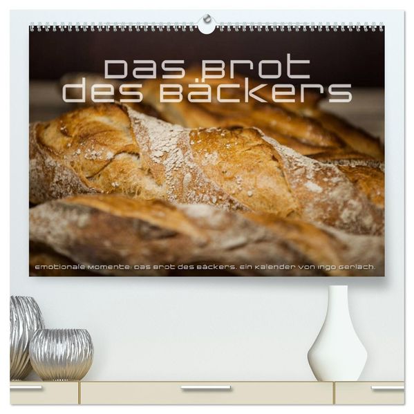 Emotionale Momente: Das Brot des Bäckers. (hochwertiger Premium Wandkalender 2027 DIN A2 quer) Kunstdruck in Hochglanz
