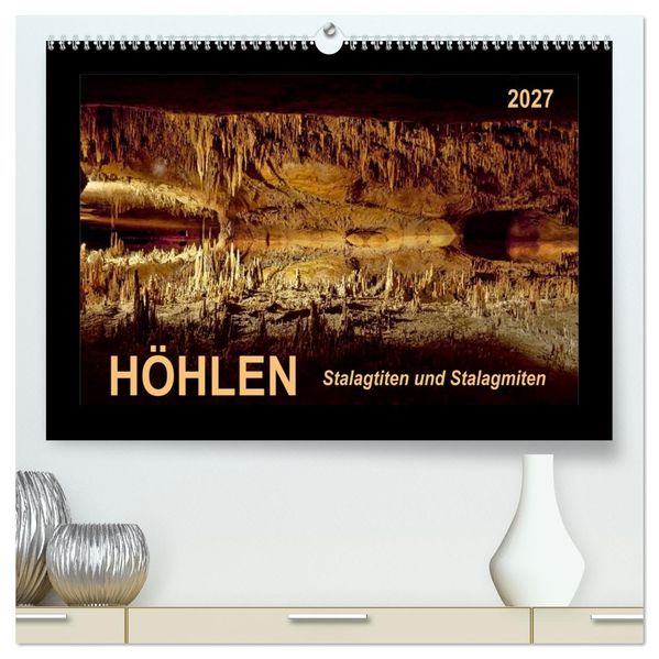 Höhlen Stalaktiten und Stalagmiten (hochwertiger Premium Wandkalender 2027 DIN A2 quer) Kunstdruck in Hochglanz
