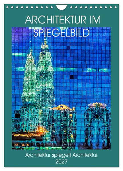 Architektur im Spiegelbild (Wandkalender 2027 DIN A4 hoch) CALVENDO Monatskalender