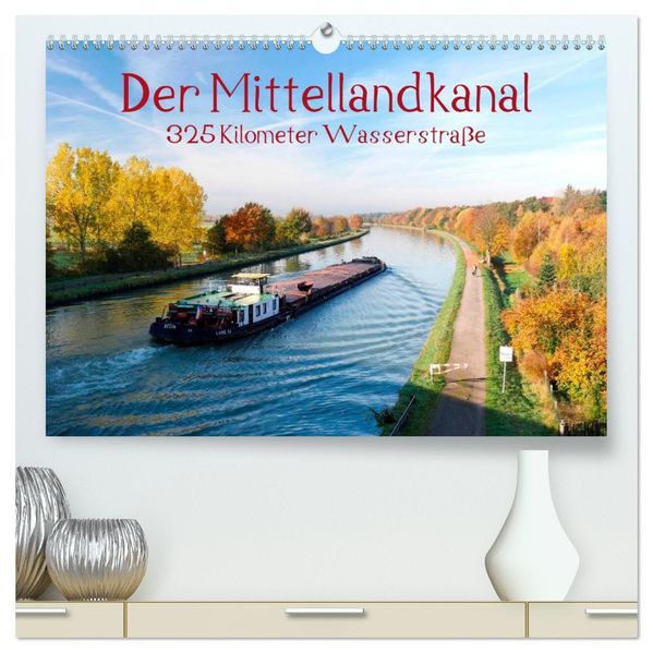 Der Mittellandkanal - 325 Kilometer Wasserstraße (hochwertiger Premium Wandkalender 2027 DIN A2 quer) Kunstdruck in Hochglanz