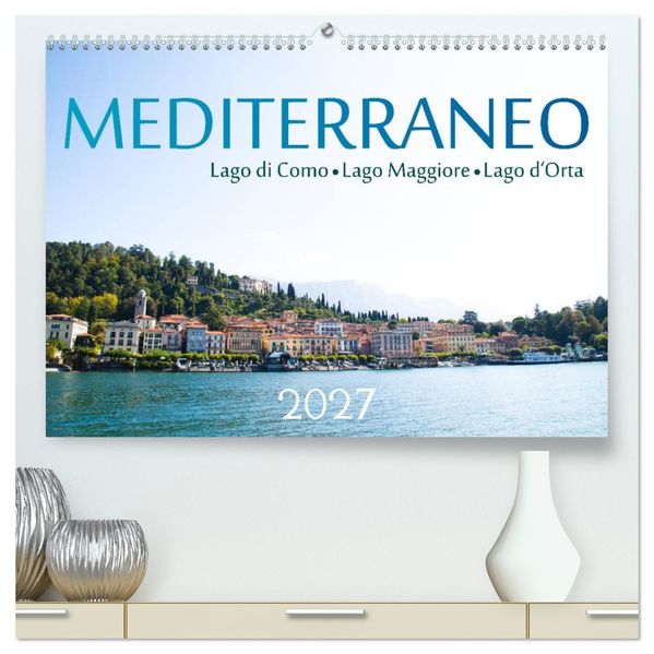 Mediterraneo - Lago di Como Lago Maggiore Lago d'Orta (hochwertiger Premium Wandkalender 2027 DIN A2 quer) Kunstdruck in Hochglanz