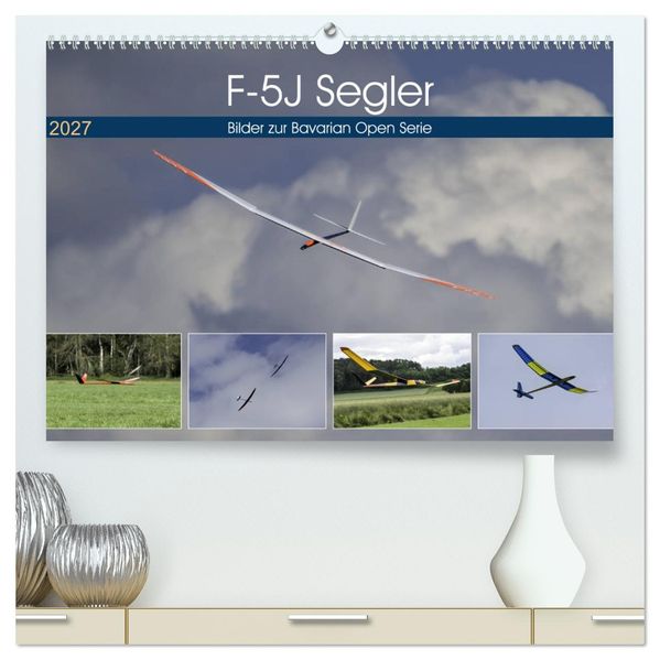 F-5J Segler Bilder zur Bavarian Open Serie (hochwertiger Premium Wandkalender 2027 DIN A2 quer) Kunstdruck in Hochglanz