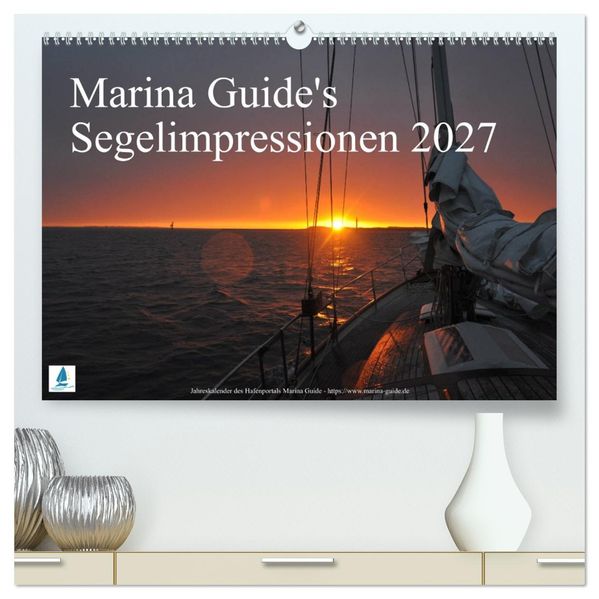 Marina Guide's Segelimpressionen 2027 (hochwertiger Premium Wandkalender 2027 DIN A2 quer) Kunstdruck in Hochglanz