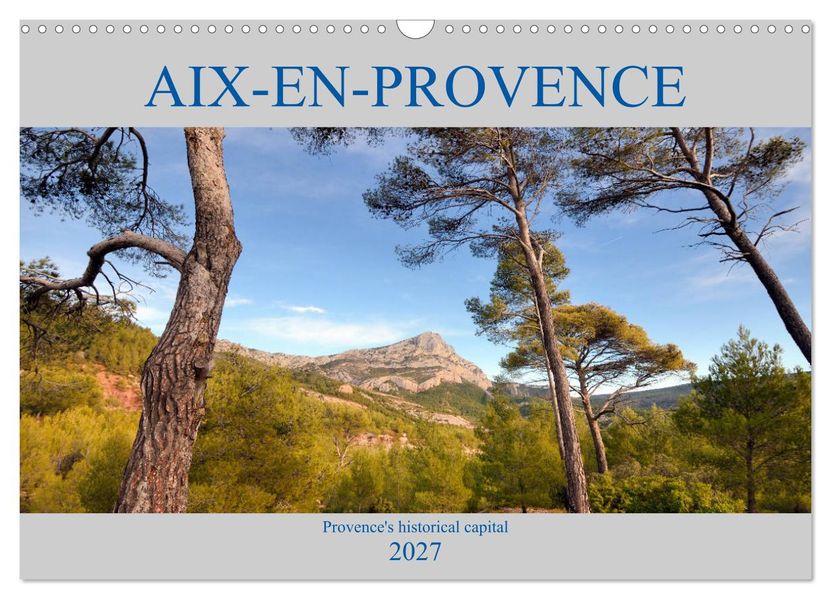 Aix-en-Provence Provence's historical capital (Wall Calendar 2027 DIN A3 landscape) CALVENDO 12 Month Wall Calendar