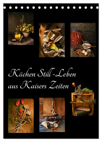 Küchen Still-Leben aus Kaisers Zeiten (Tischkalender 2027 DIN A5 hoch) CALVENDO Monatskalender