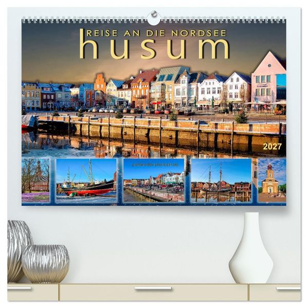 Reise an die Nordsee - Husum (hochwertiger Premium Wandkalender 2027 DIN A2 quer) Kunstdruck in Hochglanz
