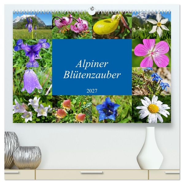 Alpiner Blütenzauber (hochwertiger Premium Wandkalender 2027 DIN A2 quer) Kunstdruck in Hochglanz