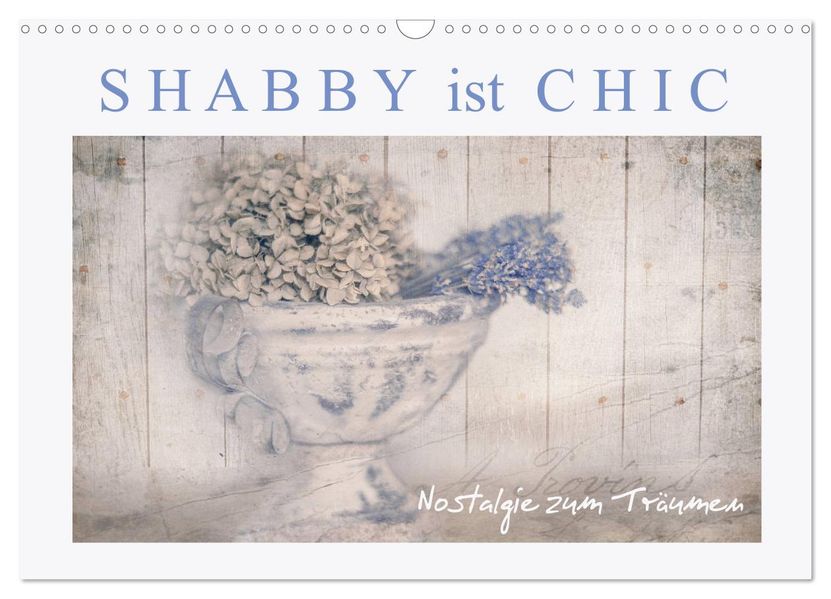 Shabby ist Chic (Wandkalender 2027 DIN A3 quer) CALVENDO Monatskalender