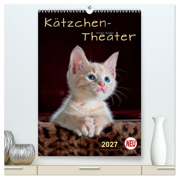 Kätzchen - Theater (hochwertiger Premium Wandkalender 2027 DIN A2 hoch) Kunstdruck in Hochglanz