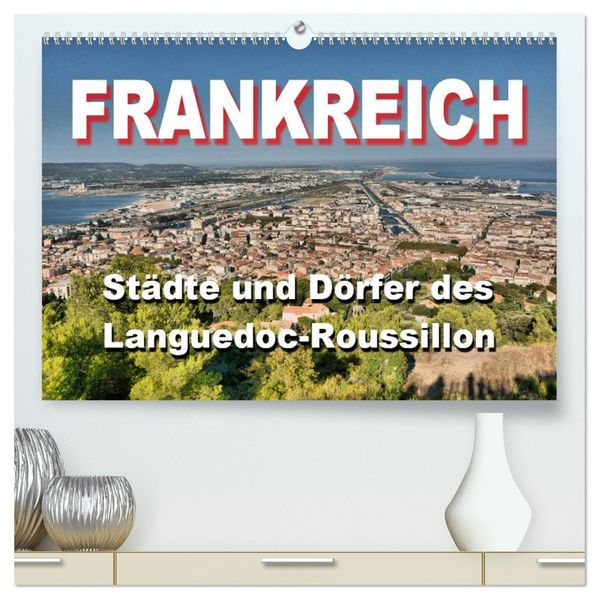 Frankreich- Städte und Dörfer des Languedoc-Roussillon (hochwertiger Premium Wandkalender 2027 DIN A2 quer) Kunstdruck in Hochglanz