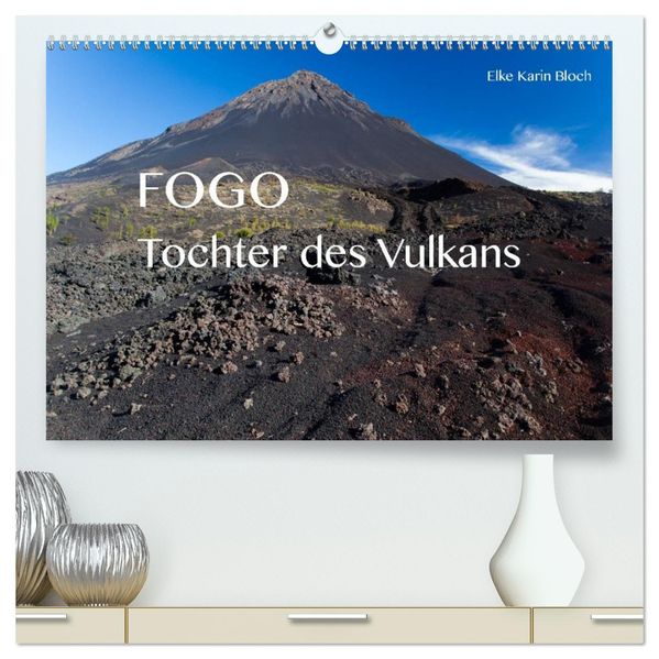 Fogo. Tochter des Vulkans (hochwertiger Premium Wandkalender 2027 DIN A2 quer) Kunstdruck in Hochglanz
