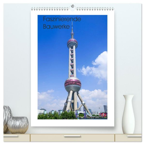 Faszinierende Bauwerke (hochwertiger Premium Wandkalender 2027 DIN A2 hoch) Kunstdruck in Hochglanz