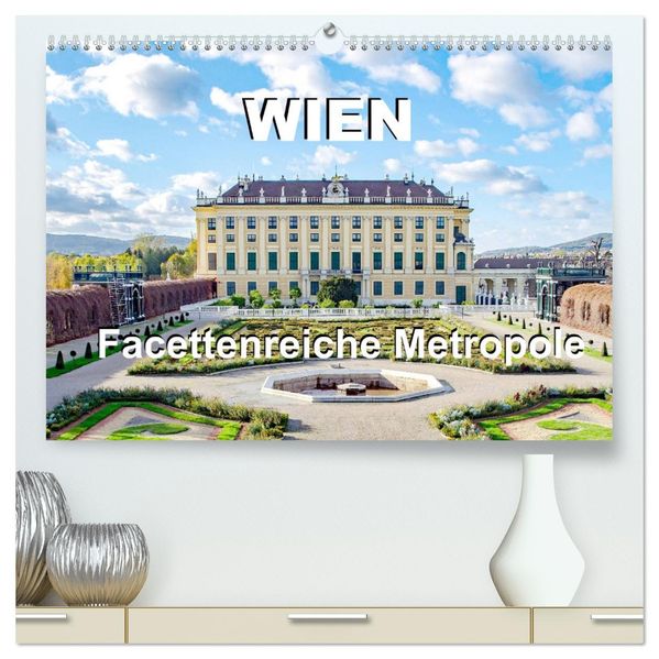 Wien Facettenreiche Metropole (hochwertiger Premium Wandkalender 2027 DIN A2 quer) Kunstdruck in Hochglanz