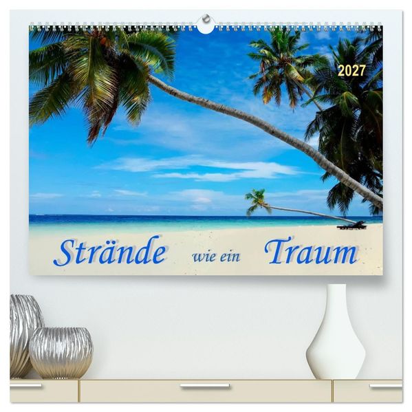 Strände wie ein Traum (hochwertiger Premium Wandkalender 2027 DIN A2 quer) Kunstdruck in Hochglanz