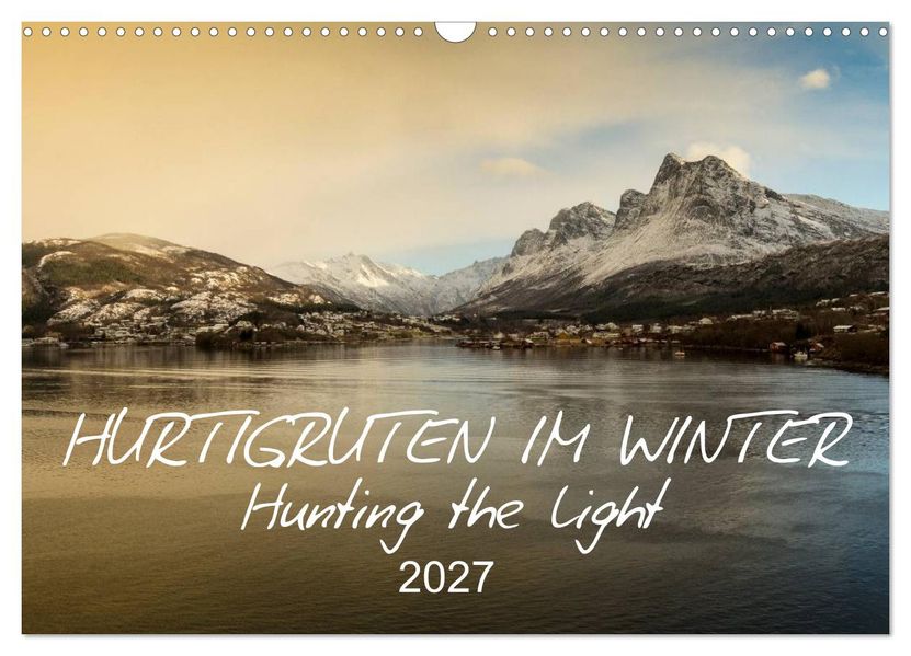 Hurtigruten im Winter - Hunting the light (Wandkalender 2027 DIN A3 quer) CALVENDO Monatskalender