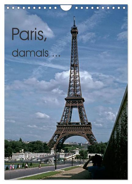 Paris damals... (Wandkalender 2027 DIN A4 hoch) CALVENDO Monatskalender