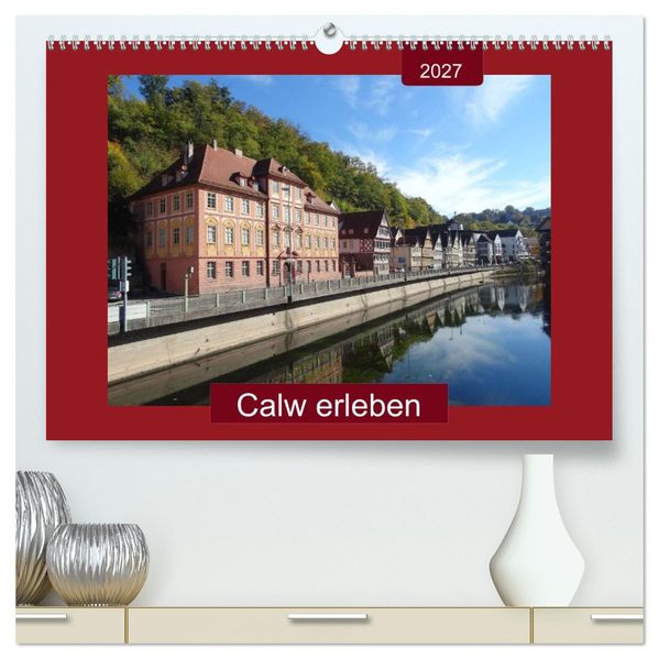 Calw erleben (hochwertiger Premium Wandkalender 2027 DIN A2 quer) Kunstdruck in Hochglanz