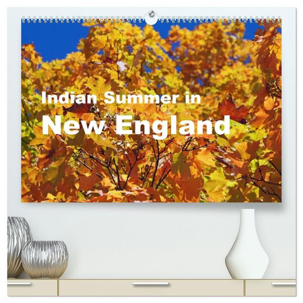 Indian Summer in New England (hochwertiger Premium Wandkalender 2027 DIN A2 quer) Kunstdruck in Hochglanz