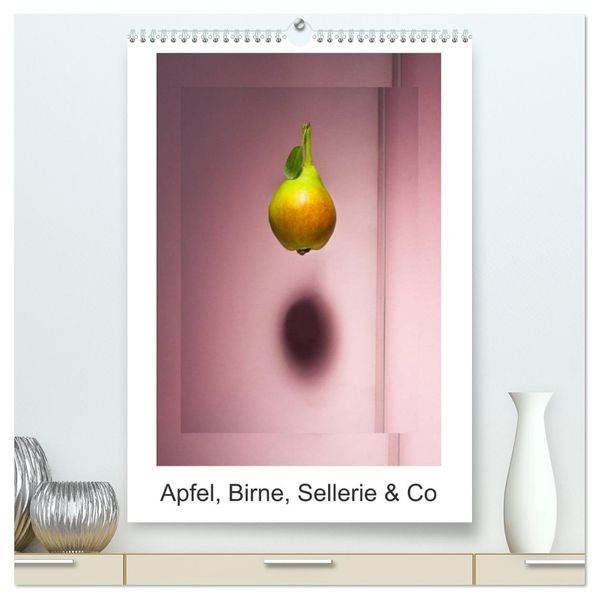 Apfel Birne Sellerie & Co (hochwertiger Premium Wandkalender 2027 DIN A2 hoch) Kunstdruck in Hochglanz
