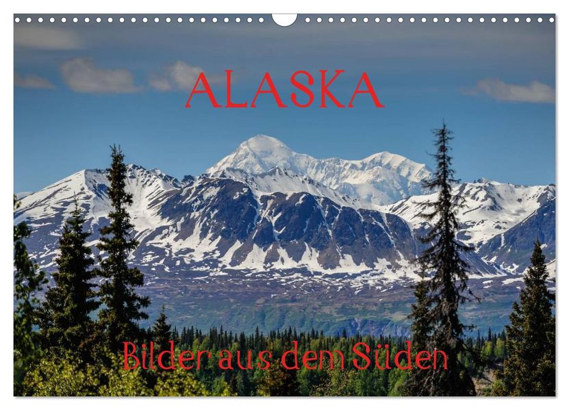 ALASKA - Bilder aus dem Süden (Wandkalender 2027 DIN A3 quer) CALVENDO Monatskalender