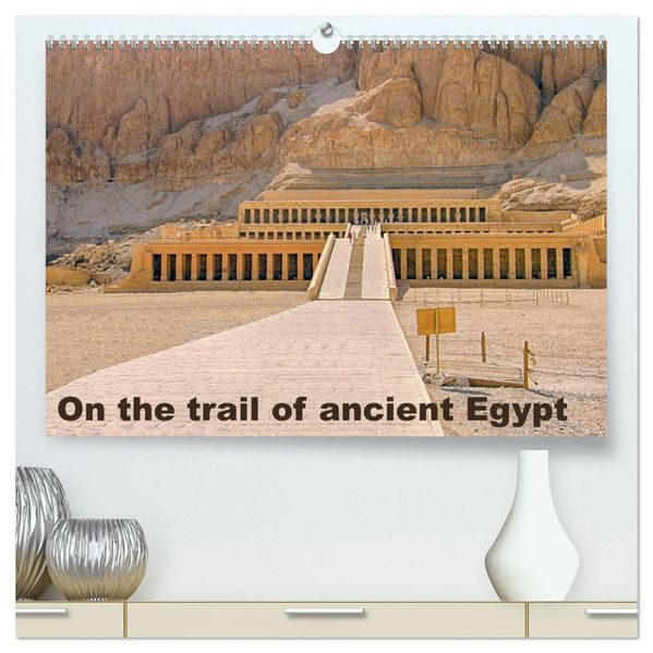 On the trail of the ancient Egypt (High Quality Premium Wall Calendar 2027 DIN A2 landscape)CALVENDO 12 Month Wall Calendar