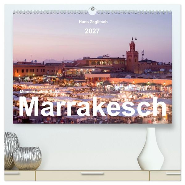 Marrakesch - Momente einer Reise (hochwertiger Premium Wandkalender 2027 DIN A2 quer) Kunstdruck in Hochglanz