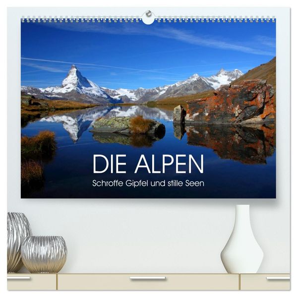 DIE ALPEN - Schroffe Gipfel und stille Seen (hochwertiger Premium Wandkalender 2027 DIN A2 quer) Kunstdruck in Hochglanz