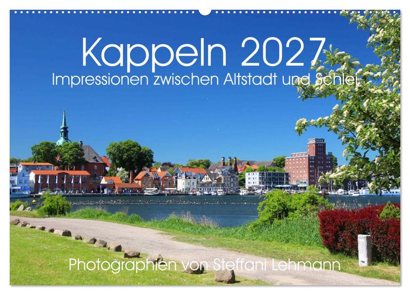 Kappeln 2027. Impressionen zwischen Altstadt und Schlei (Wandkalender 2027 DIN A2 quer) CALVENDO Monatskalender