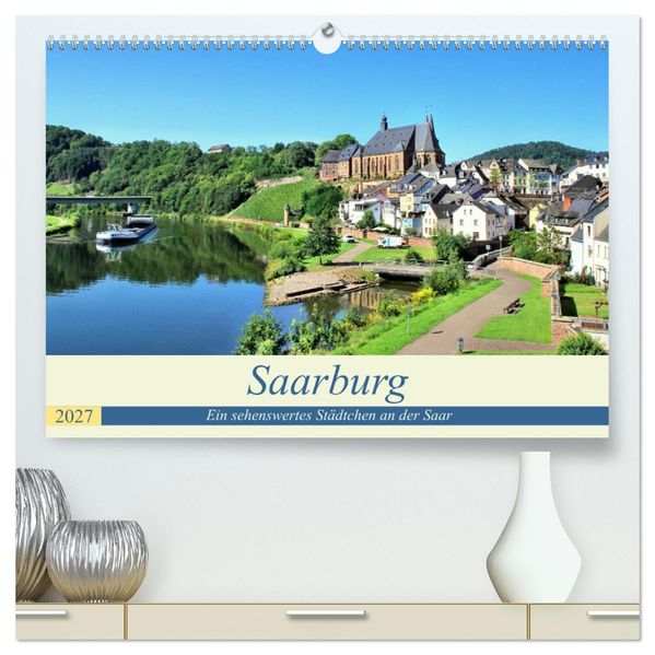 Saarburg - Ein sehenswertes Städtchen an der Saar (hochwertiger Premium Wandkalender 2027 DIN A2 quer) Kunstdruck in Hochglanz