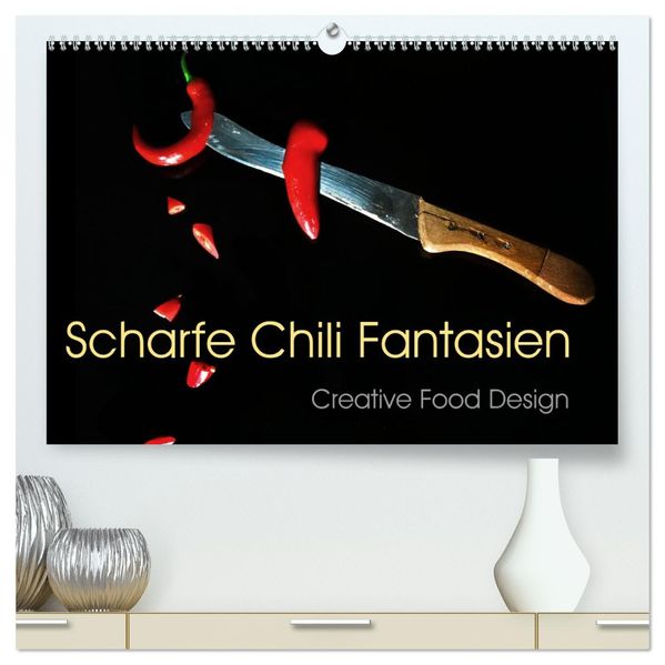 Scharfe Chili Fantasien - Creative Food Design (hochwertiger Premium Wandkalender 2027 DIN A2 quer) Kunstdruck in Hochglanz